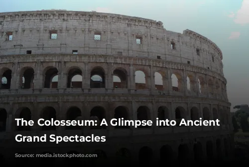 The Colosseum: A Glimpse into Ancient Rome's Grand Spectacles