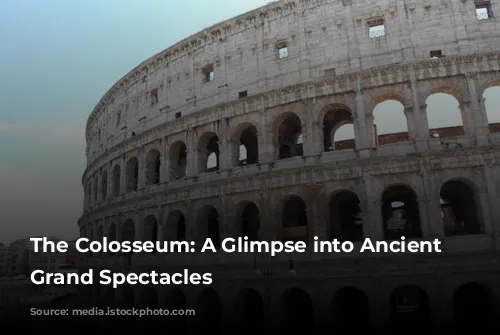 The Colosseum: A Glimpse into Ancient Rome's Grand Spectacles