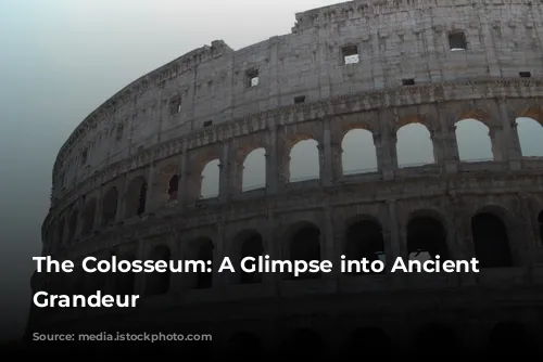 The Colosseum: A Glimpse into Ancient Rome's Grandeur