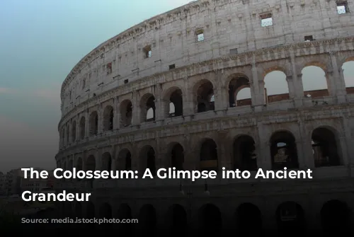 The Colosseum: A Glimpse into Ancient Rome's Grandeur