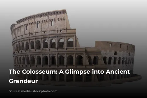 The Colosseum: A Glimpse into Ancient Rome's Grandeur