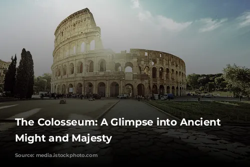 The Colosseum: A Glimpse into Ancient Rome's Might and Majesty