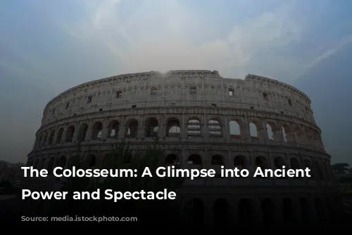 The Colosseum: A Glimpse into Ancient Rome's Power and Spectacle