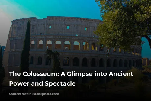 The Colosseum: A Glimpse into Ancient Rome's Power and Spectacle