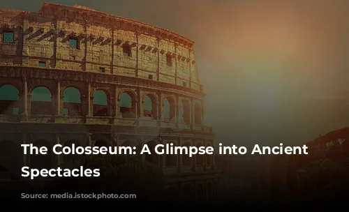 The Colosseum: A Glimpse into Ancient Rome's Spectacles