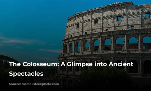 The Colosseum: A Glimpse into Ancient Rome's Spectacles