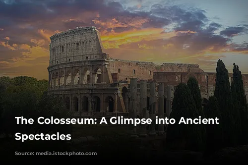 The Colosseum: A Glimpse into Ancient Rome's Spectacles