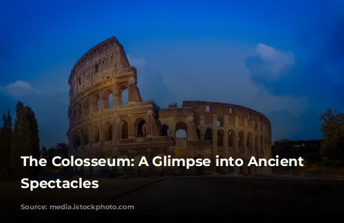 The Colosseum: A Glimpse into Ancient Rome's Spectacles