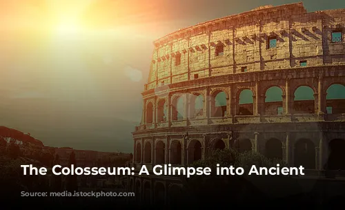 The Colosseum: A Glimpse into Ancient Rome