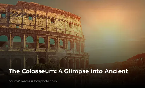 The Colosseum: A Glimpse into Ancient Rome