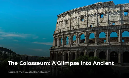 The Colosseum: A Glimpse into Ancient Rome