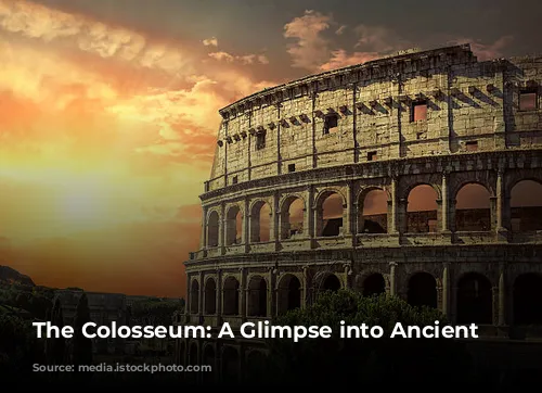 The Colosseum: A Glimpse into Ancient Rome