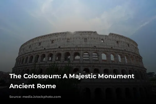 The Colosseum: A Majestic Monument of Ancient Rome