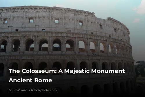 The Colosseum: A Majestic Monument of Ancient Rome