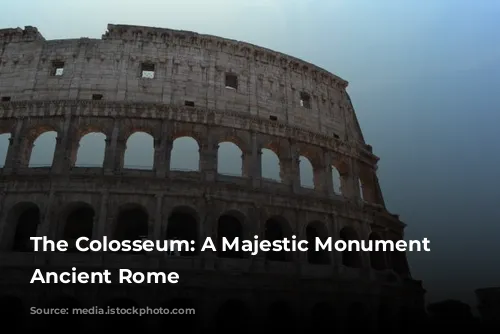 The Colosseum: A Majestic Monument of Ancient Rome