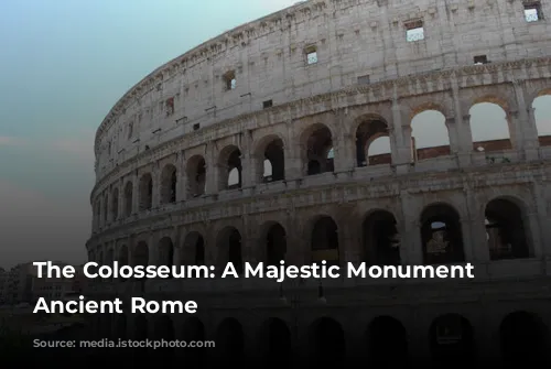 The Colosseum: A Majestic Monument of Ancient Rome