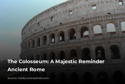 The Colosseum: A Majestic Reminder of Ancient Rome