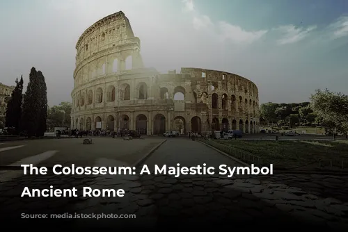 The Colosseum: A Majestic Symbol of Ancient Rome