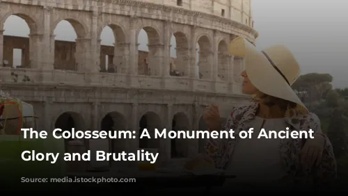 The Colosseum: A Monument of Ancient Rome's Glory and Brutality