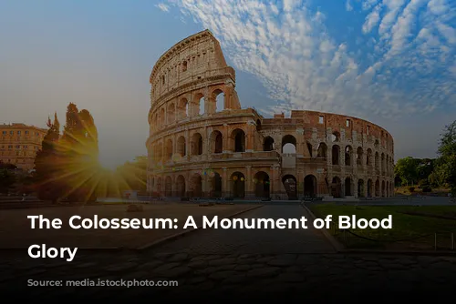 The Colosseum: A Monument of Blood and Glory