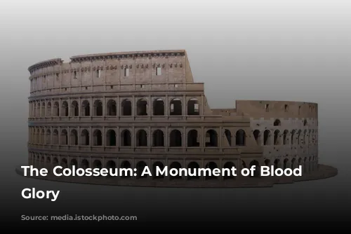 The Colosseum: A Monument of Blood and Glory