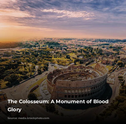 The Colosseum: A Monument of Blood and Glory