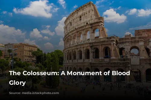 The Colosseum: A Monument of Blood and Glory