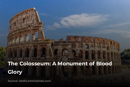 The Colosseum: A Monument of Blood and Glory