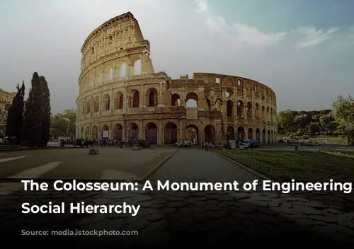 The Colosseum: A Monument of Engineering and Social Hierarchy