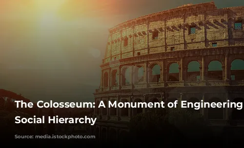 The Colosseum: A Monument of Engineering and Social Hierarchy