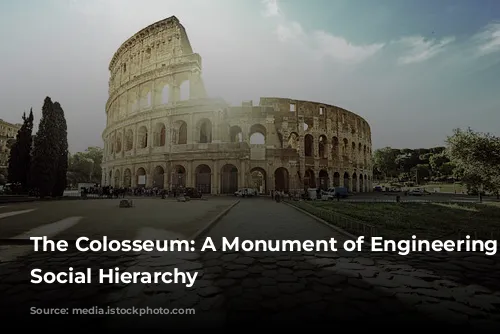 The Colosseum: A Monument of Engineering and Social Hierarchy