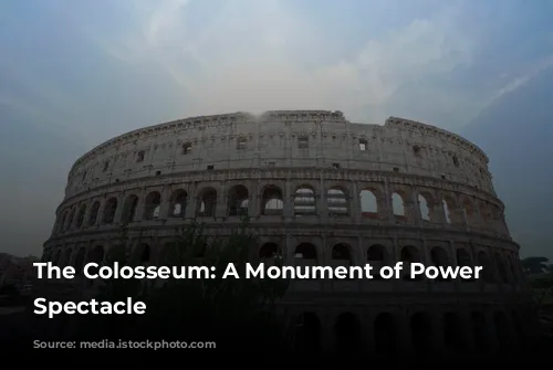 The Colosseum: A Monument of Power and Spectacle