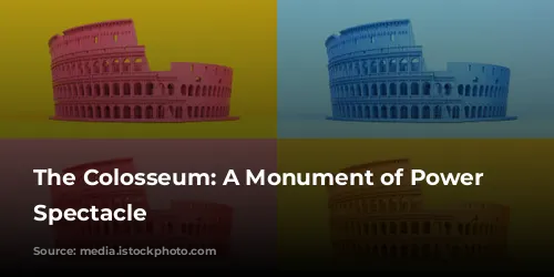 The Colosseum: A Monument of Power and Spectacle