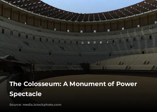 The Colosseum: A Monument of Power and Spectacle