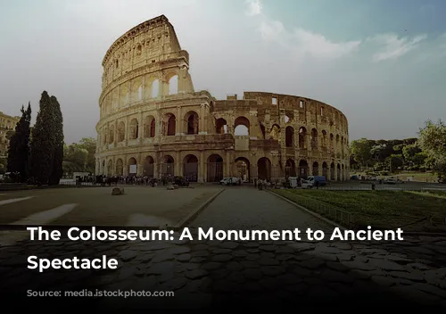 The Colosseum: A Monument to Ancient Roman Spectacle