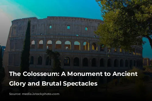 The Colosseum: A Monument to Ancient Rome's Glory and Brutal Spectacles