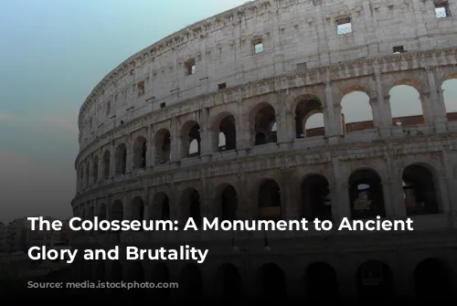 The Colosseum: A Monument to Ancient Rome's Glory and Brutality