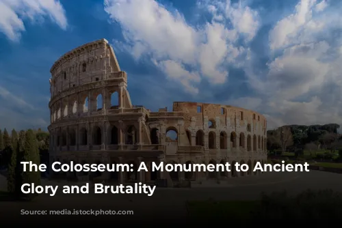 The Colosseum: A Monument to Ancient Rome's Glory and Brutality