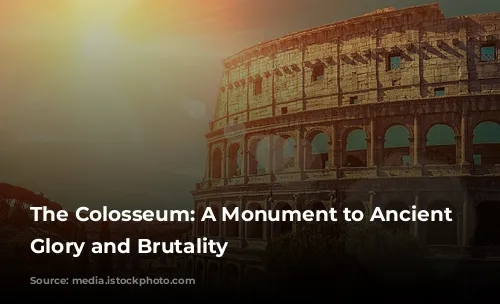 The Colosseum: A Monument to Ancient Rome's Glory and Brutality