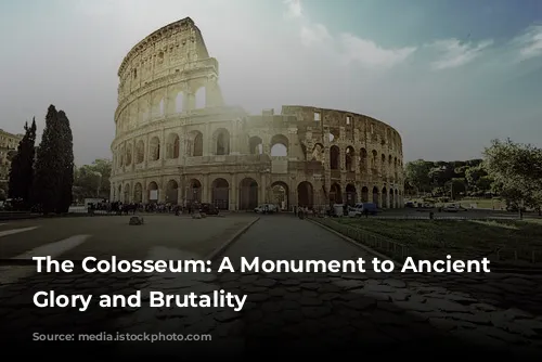 The Colosseum: A Monument to Ancient Rome's Glory and Brutality