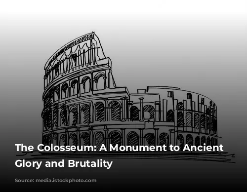 The Colosseum: A Monument to Ancient Rome's Glory and Brutality