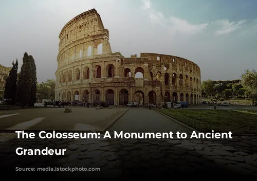 The Colosseum: A Monument to Ancient Rome's Grandeur