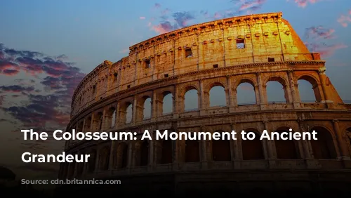 The Colosseum: A Monument to Ancient Rome's Grandeur