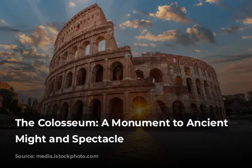 The Colosseum: A Monument to Ancient Rome's Might and Spectacle