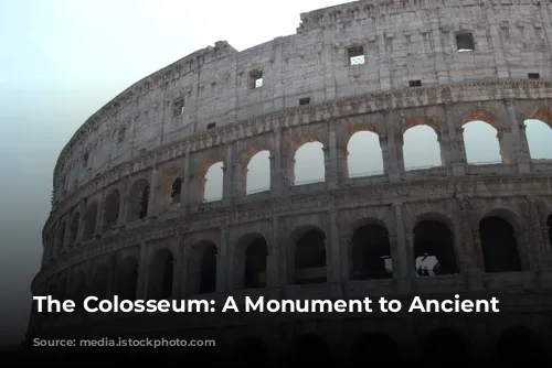 The Colosseum: A Monument to Ancient Rome