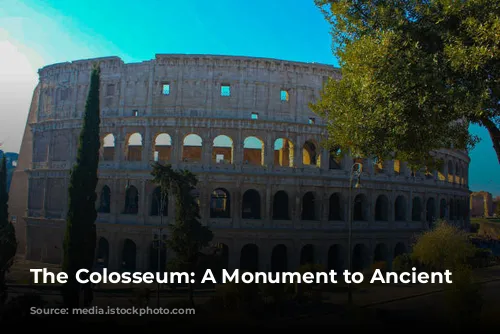 The Colosseum: A Monument to Ancient Rome