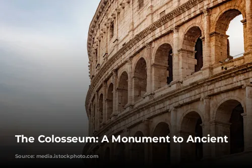 The Colosseum: A Monument to Ancient Rome