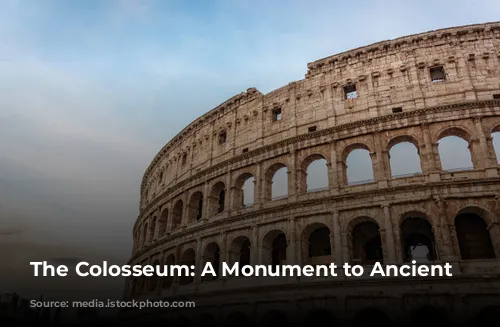 The Colosseum: A Monument to Ancient Rome