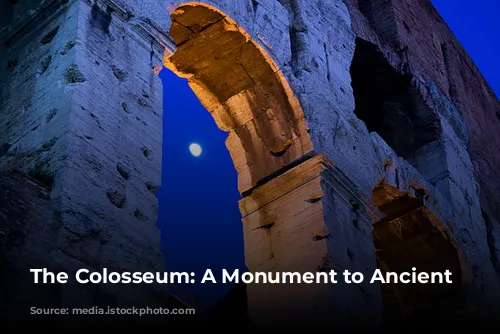 The Colosseum: A Monument to Ancient Rome