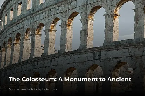 The Colosseum: A Monument to Ancient Rome